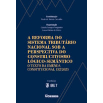 A reforma do sistema tributário nacional sob a perspectiva do constructivismo lógico-semântico: O texto da Emenda Constitucional 132/2023