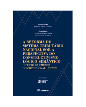 A reforma do sistema tributário nacional sob a perspectiva do constructivismo lógico-semântico: O texto da Emenda Constitucional 132/2023