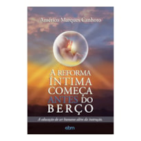 A REFORMA ÍNTIMA COMEÇA ANTES DO BERÇO