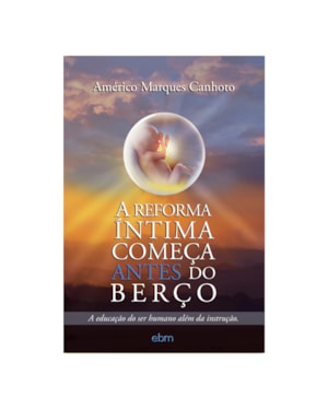 A REFORMA ÍNTIMA COMEÇA ANTES DO BERÇO