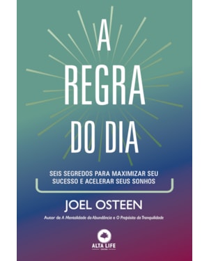 A regra do dia: seis segredos para maximizar seu sucesso e acelerar seus sonhos