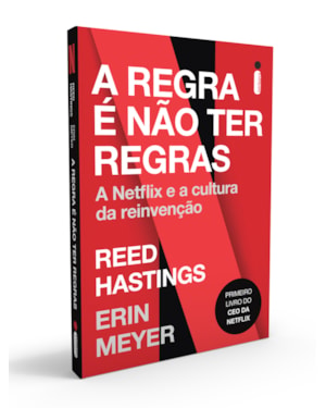 A REGRA É NÃO TER REGRAS - A NETFLIX E A CULTURA DA REINVENÇÃO