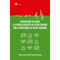 A regulação na saúde e o fortalecimento do setor privado sob a orientação do Banco Mundial