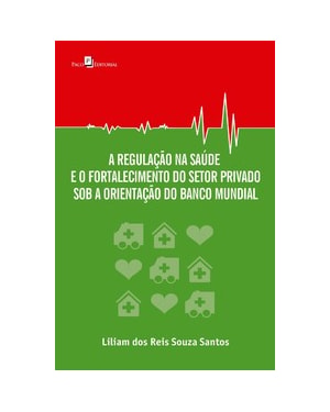 A regulação na saúde e o fortalecimento do setor privado sob a orientação do Banco Mundial