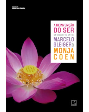 A REINVENÇÃO DO SER (VOL. 3 SEGREDOS DA VIDA)