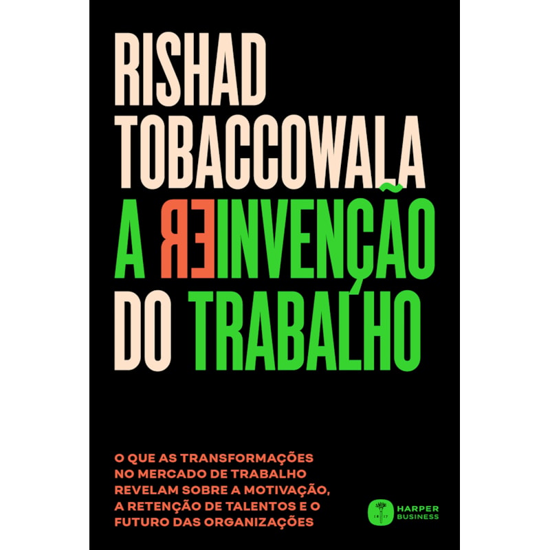 A REINVENÇÃO DO TRABALHO: O QUE AS TRANSFORMAÇÕES NO MERCADO DE TRABALHO REVELAM SOBRE A MOTIVAÇÃO, A RETENÇÃO DE TALENTOS E O FUTURO DAS ORGANIZAÇÕES
