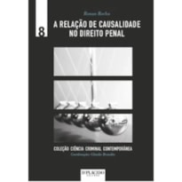 A RELAÇÃO DE CAUSALIDADE NO DIREITO PENAL - VOL. 8