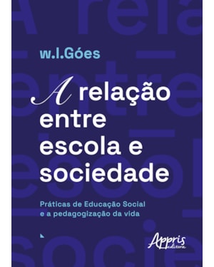 A RELAÇÃO ENTRE ESCOLA E SOCIEDADE: PRÁTICAS DE EDUCAÇÃO SOCIAL E A PEDAGOGIZAÇÃO DA VIDA