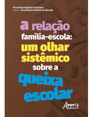 A RELAÇÃO FAMÍLIA-ESCOLA: UM OLHAR SISTÊMICO SOBRE A QUEIXA ESCOLAR