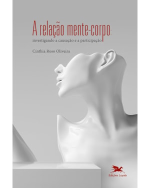 A RELAÇÃO MENTE-CORPO: INVESTIGANDO A CAUSAÇÃO E A PARTICIPAÇÃO
