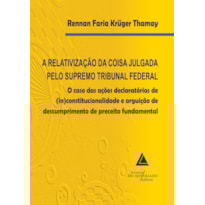 A RELATIVIZAÇÃO DA COISA JULGADA PELO SUPREMO TRIBUNAL FEDERAL