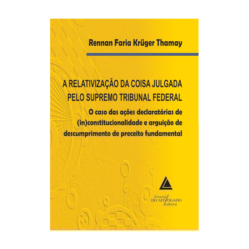 A RELATIVIZAÇÃO DA COISA JULGADA PELO SUPREMO TRIBUNAL FEDERAL
