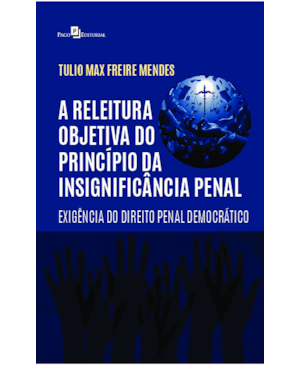 A releitura objetiva do princípio da insignificância penal: Exigência do direito penal democrático