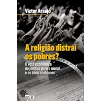 A religião distrai os pobres?: o voto econômico de joelhos para a moral e os bons costumes