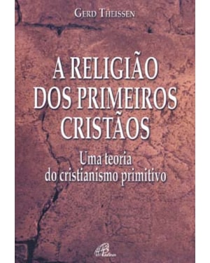 A religião dos primeiros cristãos: uma teoria do cristianismo primitivo