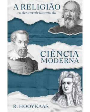 A RELIGIÃO E O DESENVOLVIMENTO DA CIÊNCIA MODERNA