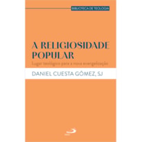 A Religiosidade Popular: Lugar Teológico para a Nova Evangelização