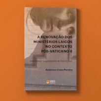 A RENOVAÇÃO DOS MINISTÉRIOS LAICOS - ANDERSON COSTA PEREIRA