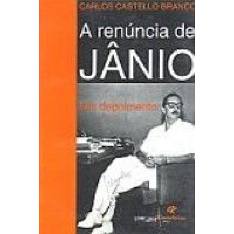 A RENUNCIA DE JANIO - UM DEPOIMENTO