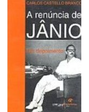 A RENUNCIA DE JANIO - UM DEPOIMENTO