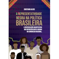A REPRESENTATIVIDADE NEGRA NA POLÍTICA BRASILEIRA: A (RE)VOLUÇÃO QUANTITATIVA DOS REPRESENTANTES NEGROS NO CONGRESSO NACIONAL