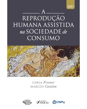 A REPRODUÇÃO HUMANA ASSISTIDA NA SOCIEDADE DE CONSUMO - 1ª ED - 2021