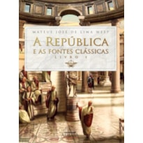A REPÚBLICA E AS FONTES CLÁSSICAS - LIVRO I