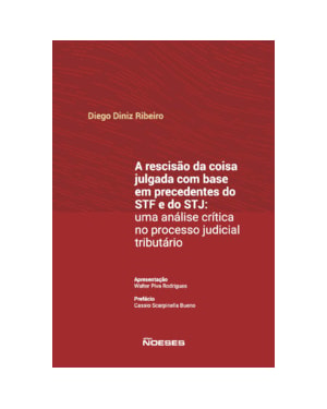A rescisão da coisa julgada com base em precedentes do STF e do STJ: uma análise crítica no processo judicial tributário