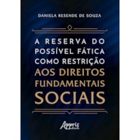 A RESERVA DO POSSÍVEL FÁTICA COMO RESTRIÇÃO AOS DIREITOS FUNDAMENTAIS SOCIAIS