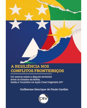 A RESILIÊNCIA NOS CONFLITOS FRONTEIRIÇOS: UM EXAME SOBRE A DISPUTA TERRITORIAL ENTRE OS ESTADOS DA BAHIA, GOIÁS E TOCANTINS NA AÇÃO CÍVEL ORIGINÁRIA 347