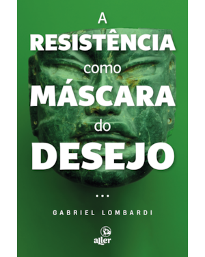 A RESISTÊNCIA COMO MÁSCARA DO DESEJO