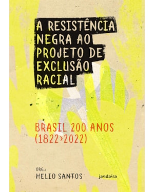 A RESISTÊNCIA NEGRA AO PROJETO DE EXCLUSÃO RACIAL - BRASIL 200 ANOS (1822-2022)