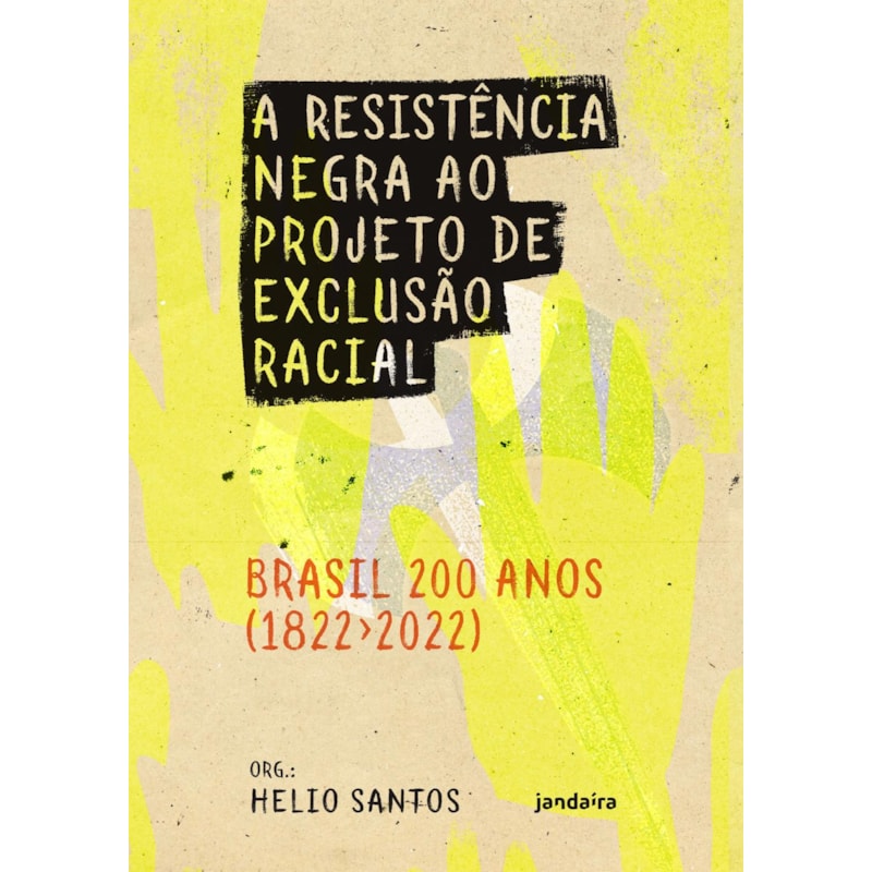 A RESISTÊNCIA NEGRA AO PROJETO DE EXCLUSÃO RACIAL - BRASIL 200 ANOS (1822-2022)