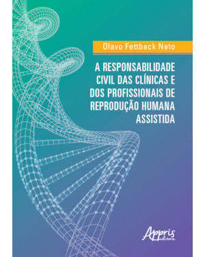 A RESPONSABILIDADE CIVIL DAS CLÍNICAS E DOS PROFISSIONAIS DE REPRODUÇÃO HUMANA ASSISTIDA