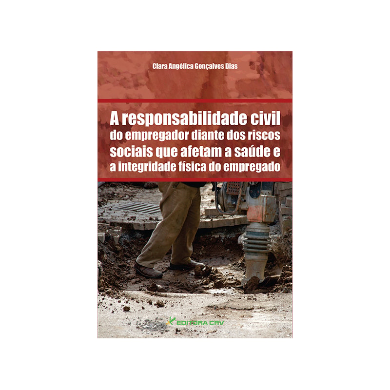 A RESPONSABILIDADE CIVIL DO EMPREGADOR DIANTE DOS RISCOS SOCIAIS QUE AFETAM A SAÚDE E A INTEGRIDADE FÍSICA DO EMPREGADO