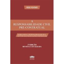 A responsabilidade civil pré-contratual: teoria geral e responsabilidade pela ruptura das negociações contratuais