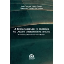 A responsabilidade de proteger no direito internacional público: a intervenção militar como último recurso