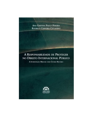 A responsabilidade de proteger no direito internacional público: a intervenção militar como último recurso