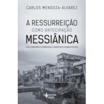 A RESSURREIÇÃO COMO ANTECIPAÇÃO MESSIÂNICA: LUTO, MEMÓRIA E ESPERANÇA A PARTIR DOS SOBREVIVENTES