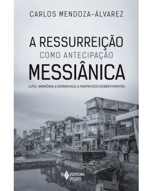A RESSURREIÇÃO COMO ANTECIPAÇÃO MESSIÂNICA: LUTO, MEMÓRIA E ESPERANÇA A PARTIR DOS SOBREVIVENTES