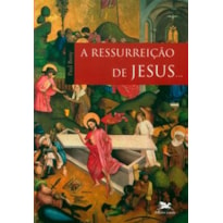 A RESSURREIÇÃO DE JESUS...