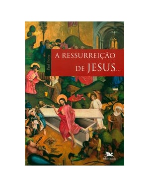 A RESSURREIÇÃO DE JESUS...