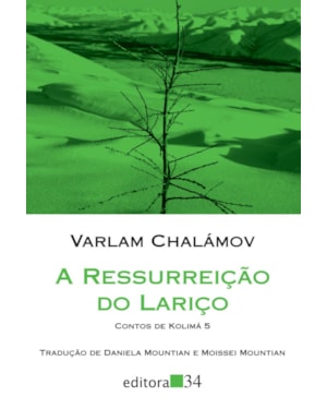 A ressurreição do lariço: Contos de Kolimá 5