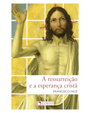 A RESSURREIÇÃO E A ESPERANÇA CRISTÃ