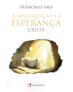 A RESSURREIÇÃO E A ESPERANÇA CRISTÃ