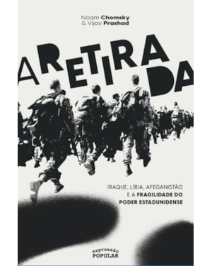 A RETIRADA: IRAQUE, LÍBIA, AFEGANISTÃO E A FRAGILIDADE DO PODER ESTADUNIDENSE