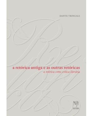 A RETÓRICA ANTIGA E AS OUTRAS RETÓRICAS