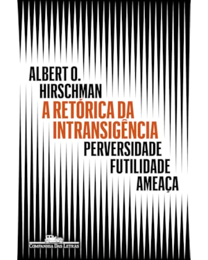 A retórica da intransigência (Nova edição): perversidade, futilidade, ameaça