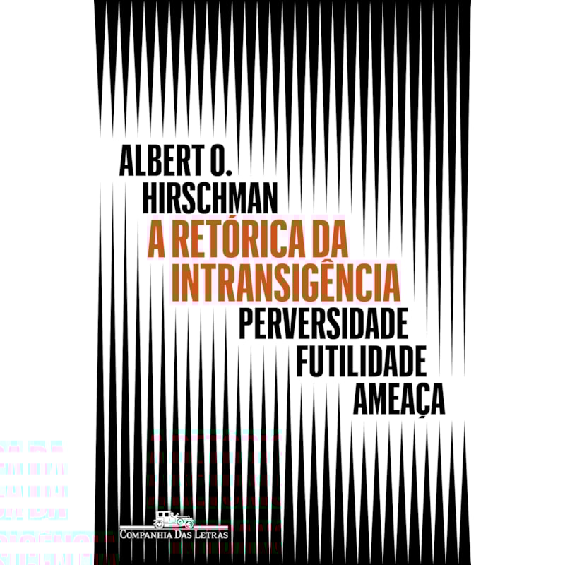 A RETÓRICA DA INTRANSIGÊNCIA (NOVA EDIÇÃO): PERVERSIDADE, FUTILIDADE, AMEAÇA