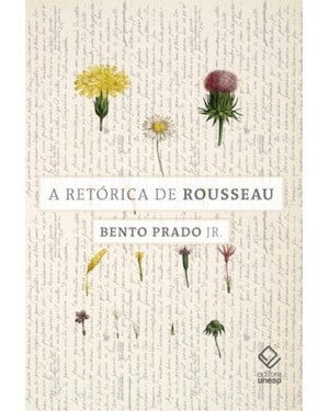 A RETÓRICA DE ROUSSEAU: E OUTROS ENSAIOS